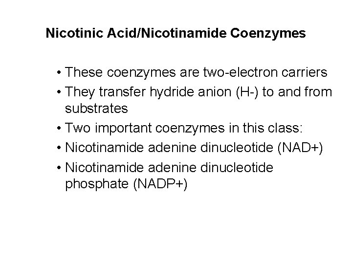 Nicotinic Acid/Nicotinamide Coenzymes • These coenzymes are two-electron carriers • They transfer hydride anion