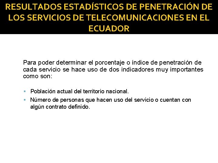 RESULTADOS ESTADÍSTICOS DE PENETRACIÓN DE LOS SERVICIOS DE TELECOMUNICACIONES EN EL ECUADOR Para poder