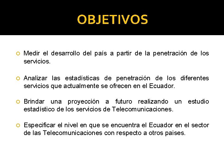 OBJETIVOS Medir el desarrollo del país a partir de la penetración de los servicios.