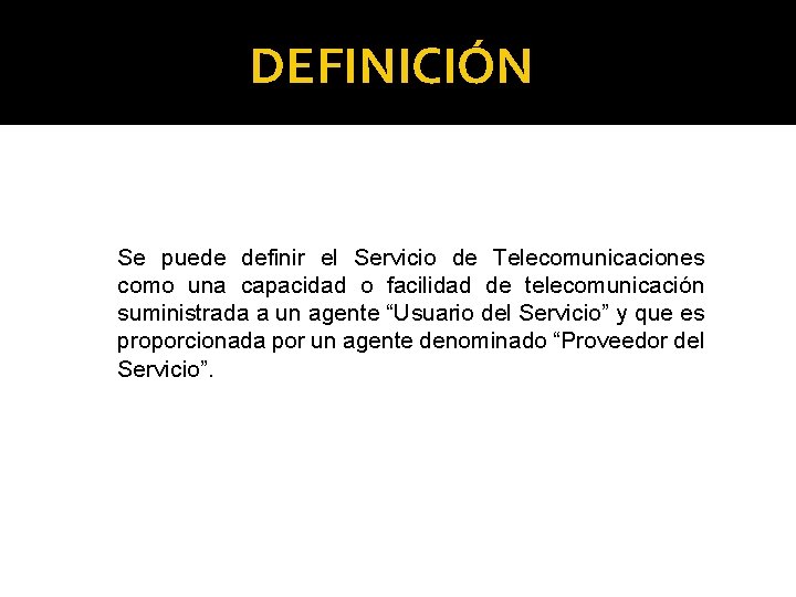 DEFINICIÓN Se puede definir el Servicio de Telecomunicaciones como una capacidad o facilidad de