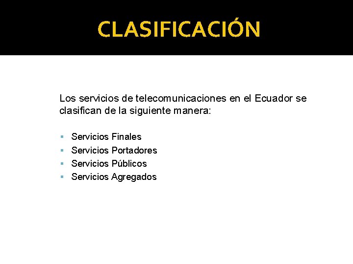 CLASIFICACIÓN Los servicios de telecomunicaciones en el Ecuador se clasifican de la siguiente manera: