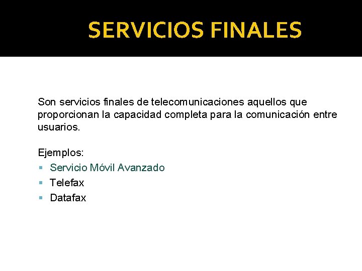SERVICIOS FINALES Son servicios finales de telecomunicaciones aquellos que proporcionan la capacidad completa para