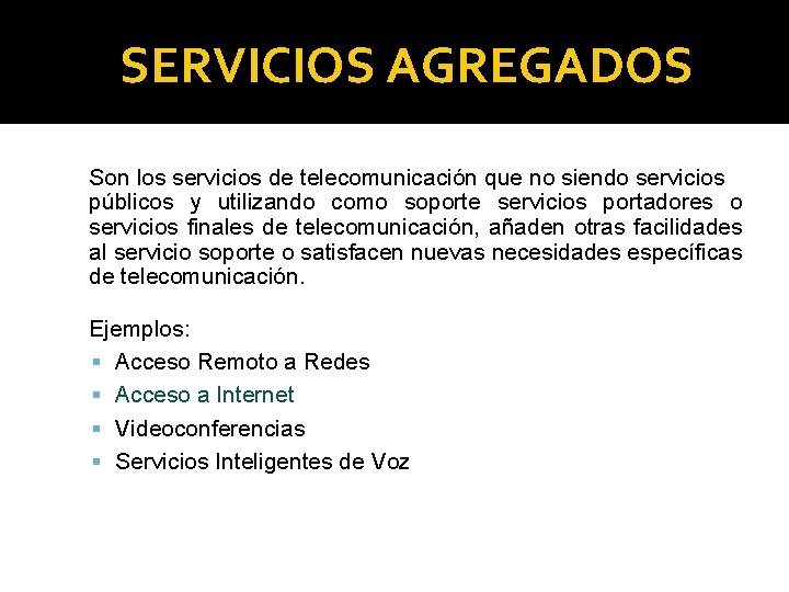 SERVICIOS AGREGADOS Son los servicios de telecomunicación que no siendo servicios públicos y utilizando