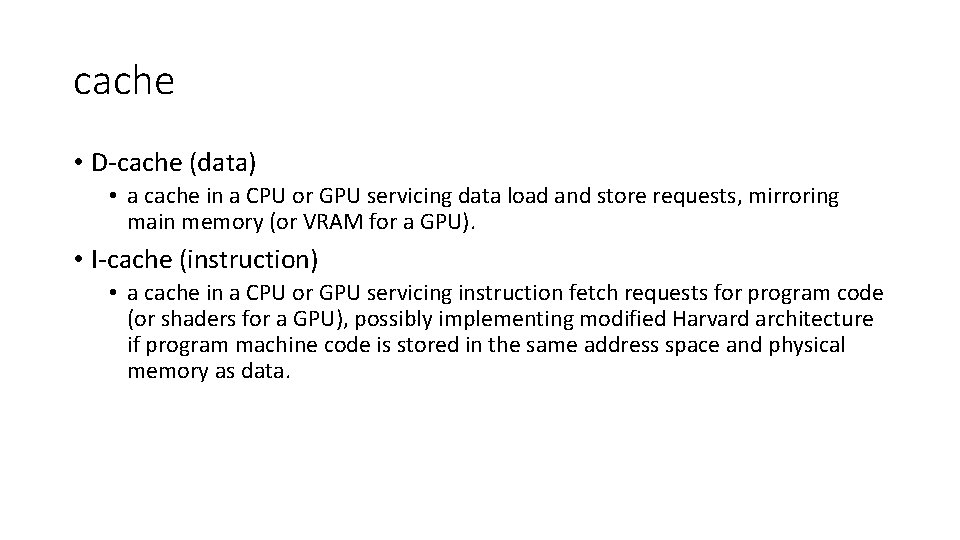 cache • D-cache (data) • a cache in a CPU or GPU servicing data cache • D-cache (data) • a cache in a CPU or GPU servicing data