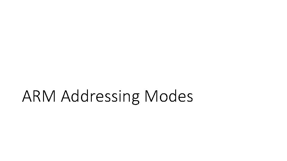 ARM Addressing Modes ARM Addressing Modes