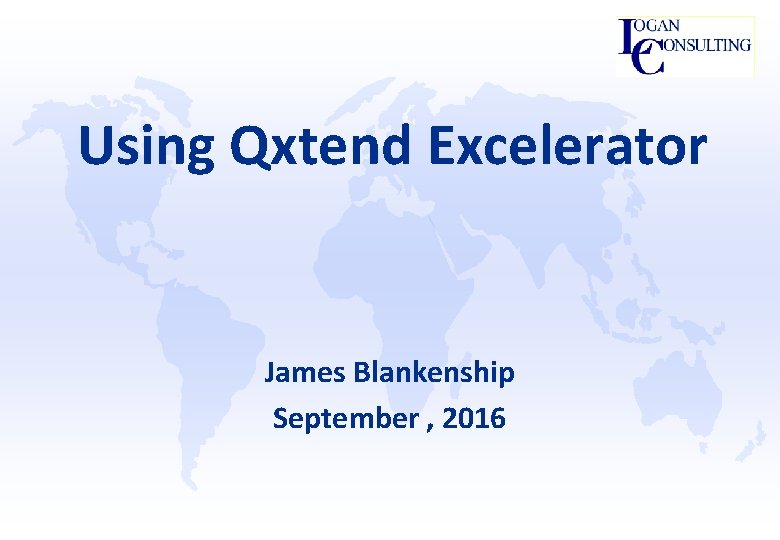 Using Qxtend Excelerator James Blankenship September , 2016 