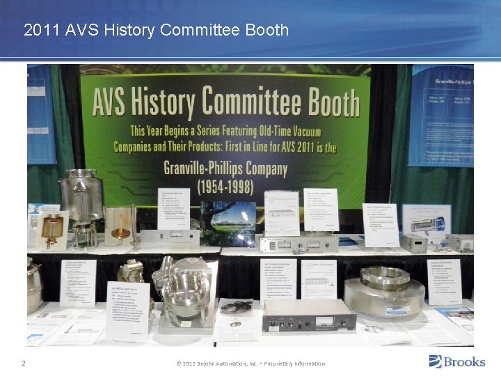 2011 AVS History Committee Booth 2 © 2012 Brooks Automation, Inc. • Proprietary Information