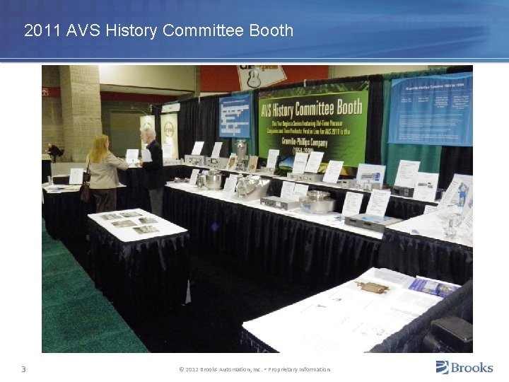 2011 AVS History Committee Booth 3 © 2012 Brooks Automation, Inc. • Proprietary Information