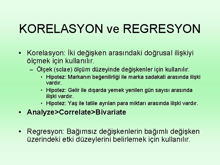 KORELASYON ve REGRESYON • Korelasyon: İki değişken arasındaki doğrusal ilişkiyi ölçmek için kullanılır. –