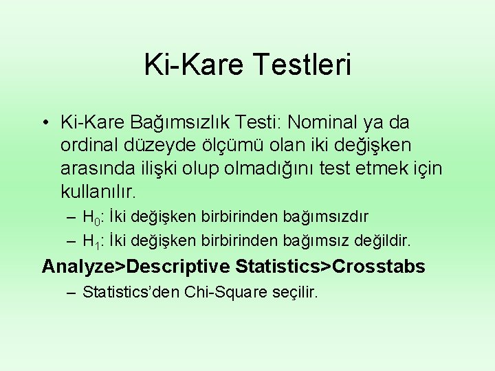 Ki-Kare Testleri • Ki-Kare Bağımsızlık Testi: Nominal ya da ordinal düzeyde ölçümü olan iki