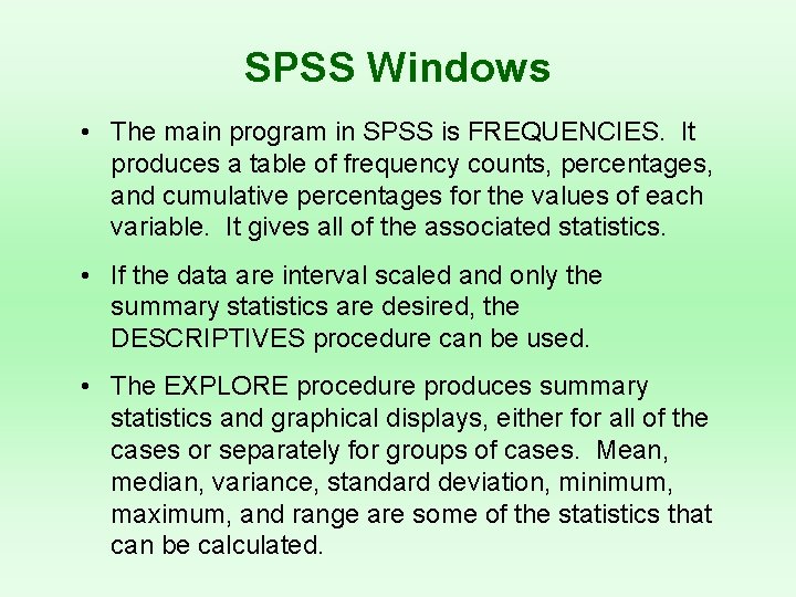SPSS Windows • The main program in SPSS is FREQUENCIES. It produces a table