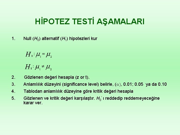 HİPOTEZ TESTİ AŞAMALARI 1. Null (H 0) alternatif (H 1) hipotezleri kur 2. Gözlenen