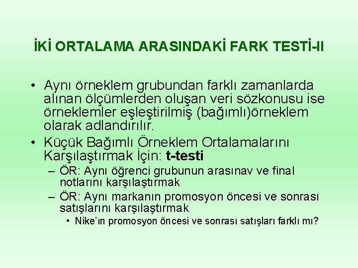 İKİ ORTALAMA ARASINDAKİ FARK TESTİ-II • Aynı örneklem grubundan farklı zamanlarda alınan ölçümlerden oluşan