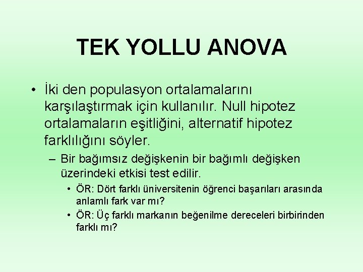 TEK YOLLU ANOVA • İki den populasyon ortalamalarını karşılaştırmak için kullanılır. Null hipotez ortalamaların