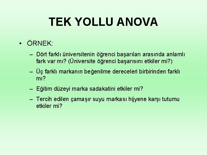 TEK YOLLU ANOVA • ÖRNEK: – Dört farklı üniversitenin öğrenci başarıları arasında anlamlı fark