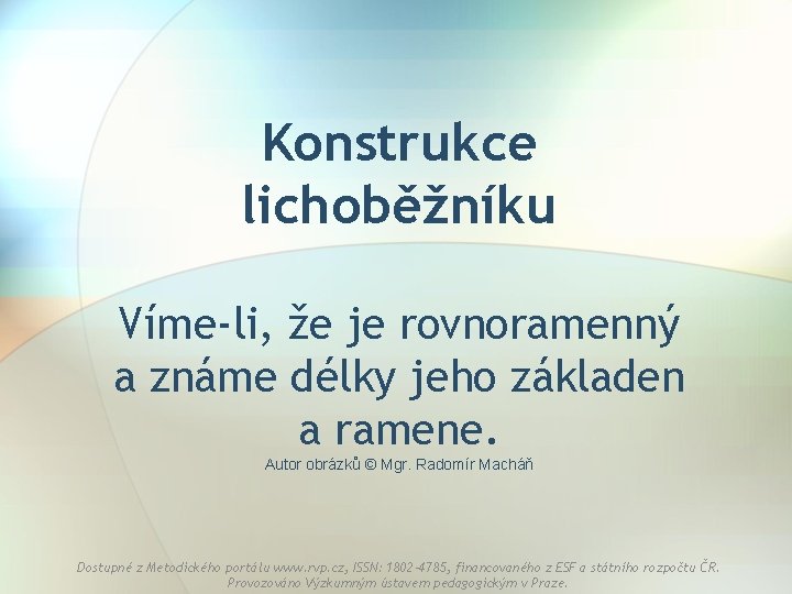 Konstrukce lichoběžníku Víme-li, že je rovnoramenný a známe délky jeho základen a ramene. Autor