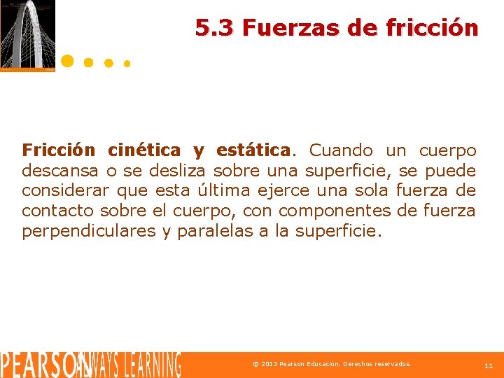 5. 3 Fuerzas de fricción Fricción cinética y estática. Cuando un cuerpo descansa o