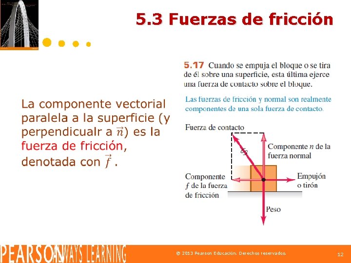 5. 3 Fuerzas de fricción © 2013 Pearson Educación. Derechos reservados. 12 