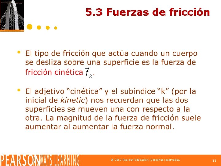 5. 3 Fuerzas de fricción © 2013 Pearson Educación. Derechos reservados. 13 