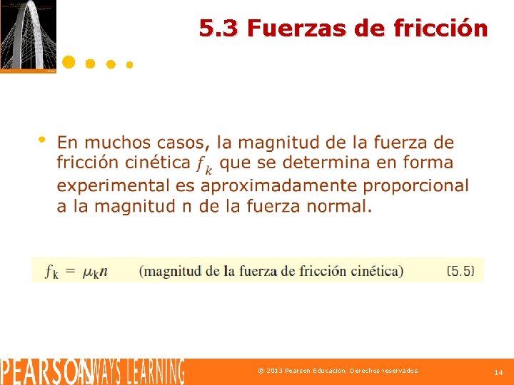 5. 3 Fuerzas de fricción © 2013 Pearson Educación. Derechos reservados. 14 