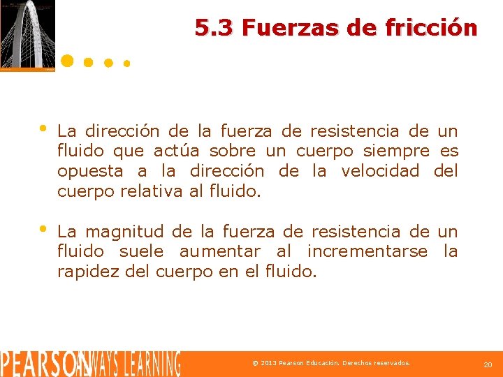 5. 3 Fuerzas de fricción • La dirección de la fuerza de resistencia de