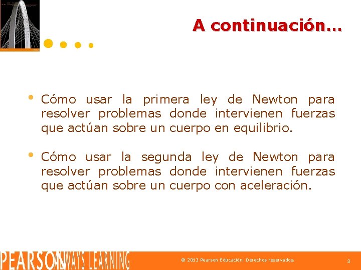 A continuación… • Cómo usar la primera ley de Newton para resolver problemas donde