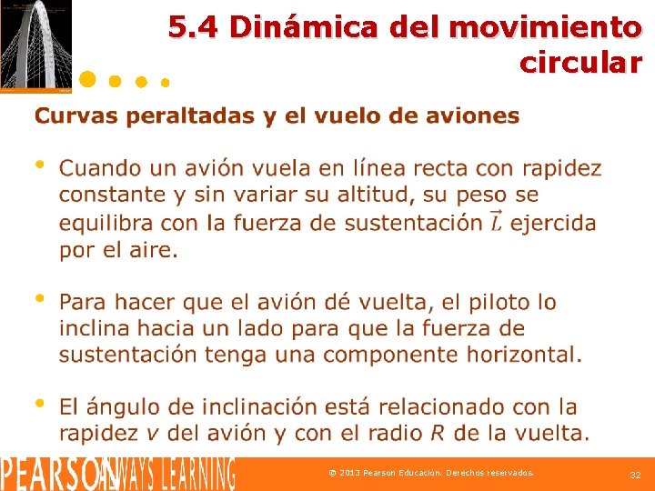 5. 4 Dinámica del movimiento circular © 2013 Pearson Educación. Derechos reservados. 32 
