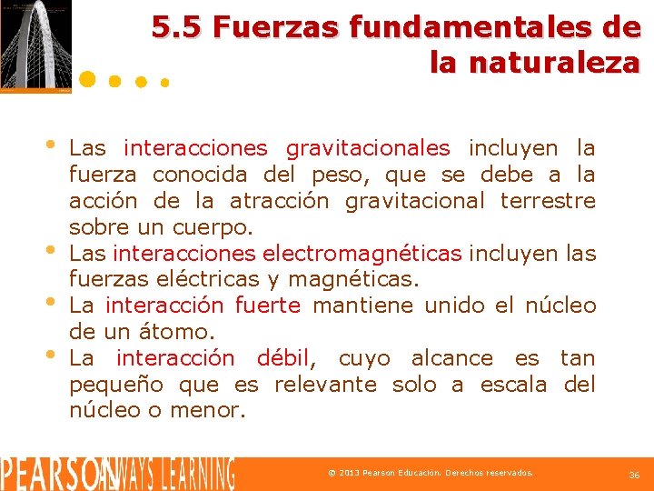 5. 5 Fuerzas fundamentales de la naturaleza • • Las interacciones gravitacionales incluyen la