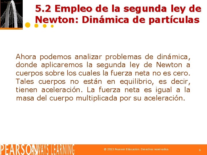 5. 2 Empleo de la segunda ley de Newton: Dinámica de partículas Ahora podemos