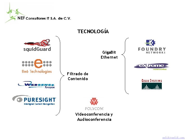 TECNOLOGÍA squid. Guard Giga. Bit Ethernet Filtrado de Contenido Videoconferencia y Audioconferencia nefcit@nefcit. com