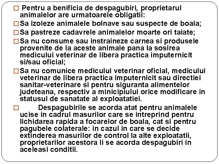 � Pentru a benificia de despagubiri, proprietarul animalelor are urmatoarele obligatii: � Sa izoleze