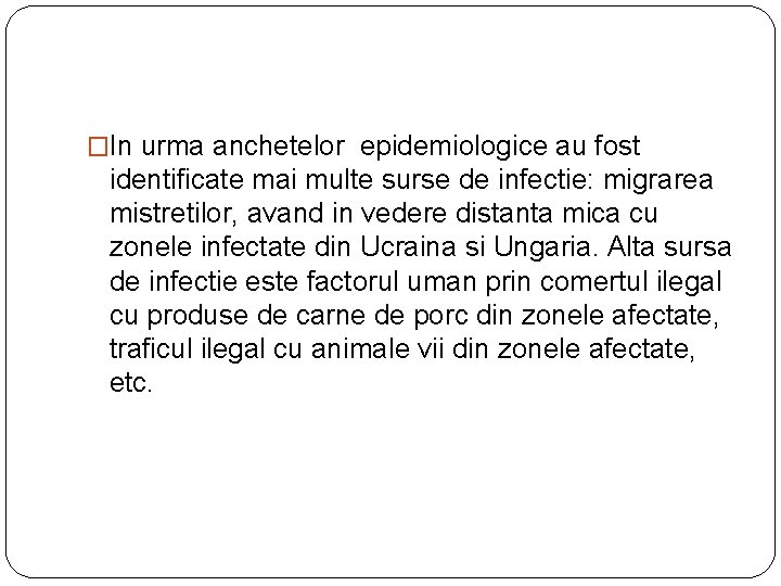 �In urma anchetelor epidemiologice au fost identificate mai multe surse de infectie: migrarea mistretilor,