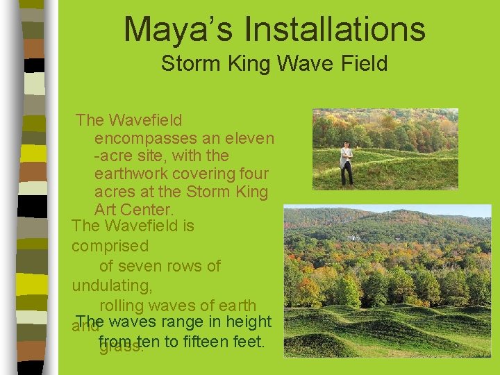 Maya’s Installations Storm King Wave Field The Wavefield encompasses an eleven -acre site, with