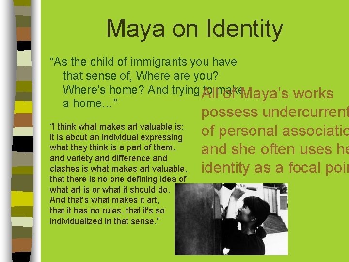 Maya on Identity “As the child of immigrants you have that sense of, Where