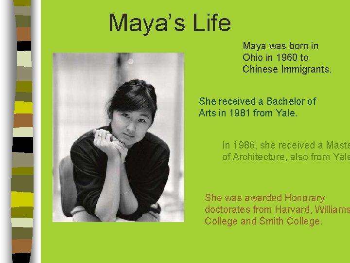 Maya’s Life Maya was born in Ohio in 1960 to Chinese Immigrants. She received