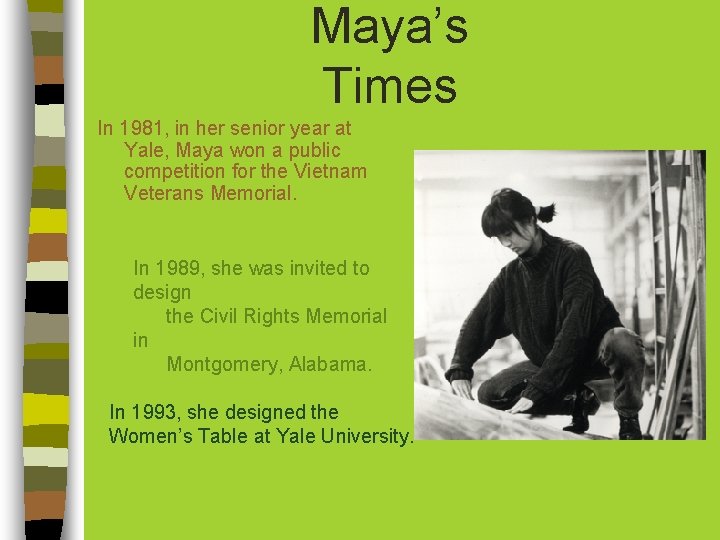 Maya’s Times In 1981, in her senior year at Yale, Maya won a public