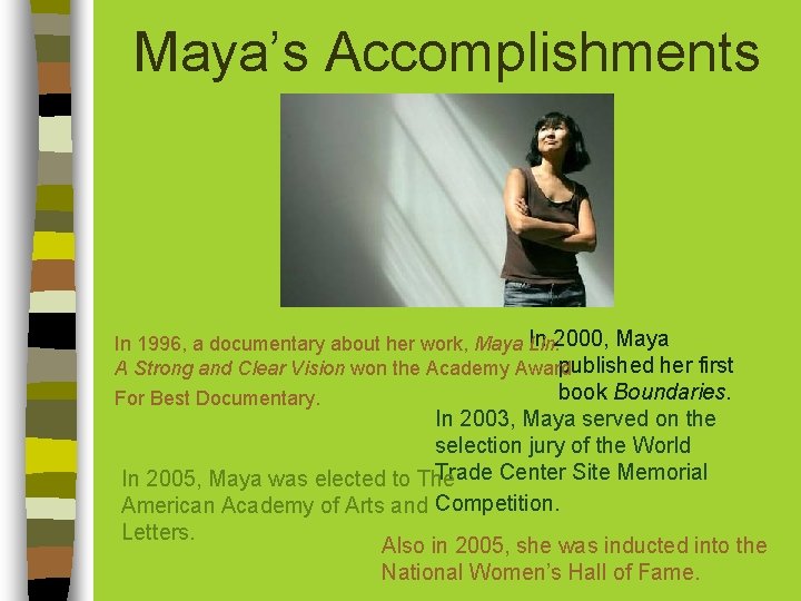 Maya’s Accomplishments In 1996, a documentary about her work, Maya In Lin: 2000, Maya