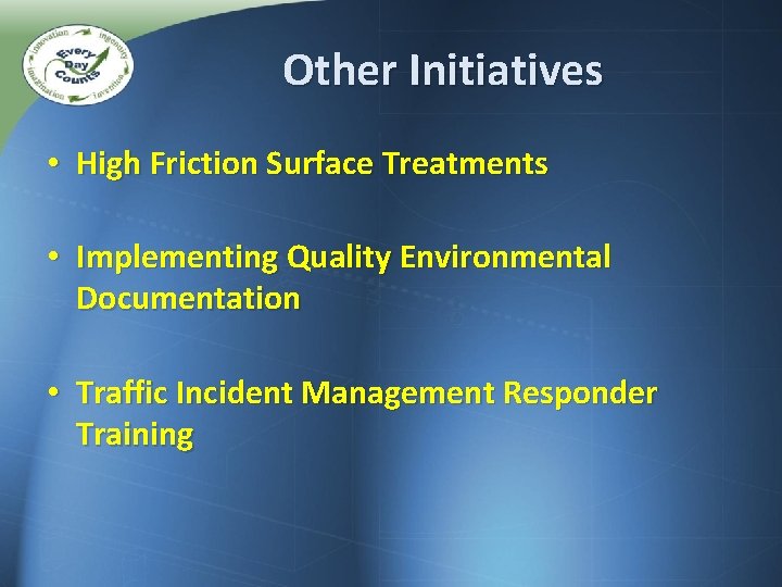 Other Initiatives • High Friction Surface Treatments • Implementing Quality Environmental Documentation • Traffic