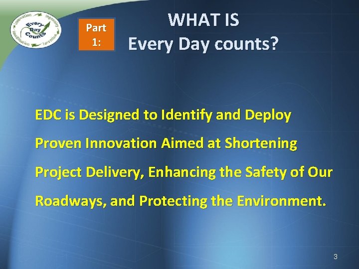 Part 1: WHAT IS Every Day counts? EDC is Designed to Identify and Deploy
