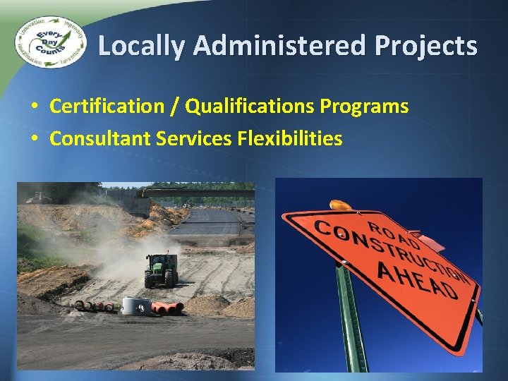 Locally Administered Projects • Certification / Qualifications Programs • Consultant Services Flexibilities 