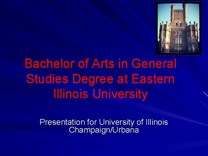Bachelor of Arts in General Studies Degree at Eastern Illinois University Presentation for University