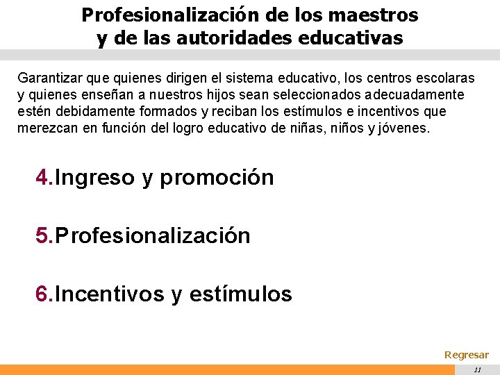 Profesionalización de los maestros y de las autoridades educativas Garantizar que quienes dirigen el