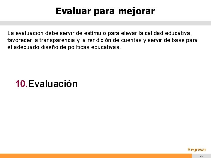 Evaluar para mejorar La evaluación debe servir de estímulo para elevar la calidad educativa,