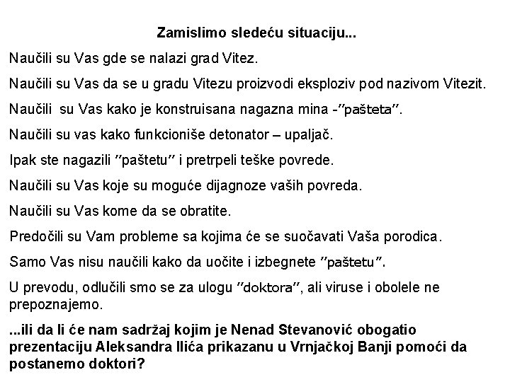 Zamislimo sledeću situaciju. . . Naučili su Vas gde se nalazi grad Vitez. Naučili