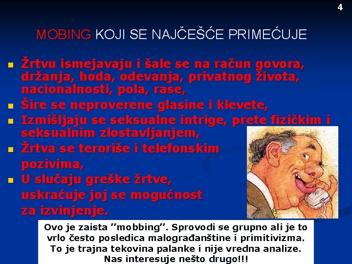 4 MOBING KOJI SE NAJČEŠĆE PRIMEĆUJE n n n Žrtvu ismejavaju i šale se
