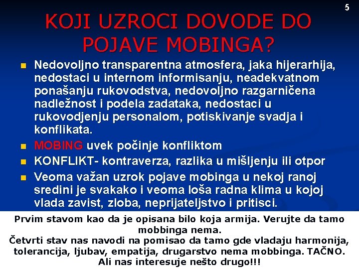 KOJI UZROCI DOVODE DO POJAVE MOBINGA? n n 5 Nedovoljno transparentna atmosfera, jaka hijerarhija,