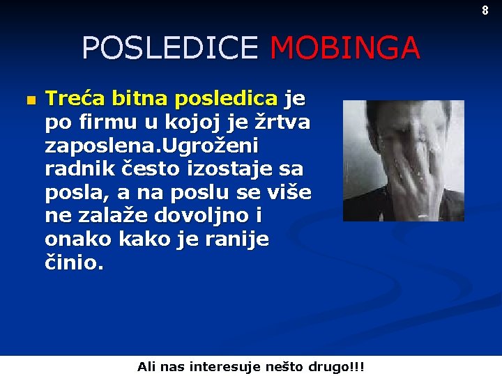 8 POSLEDICE MOBINGA n Treća bitna posledica je po firmu u kojoj je žrtva