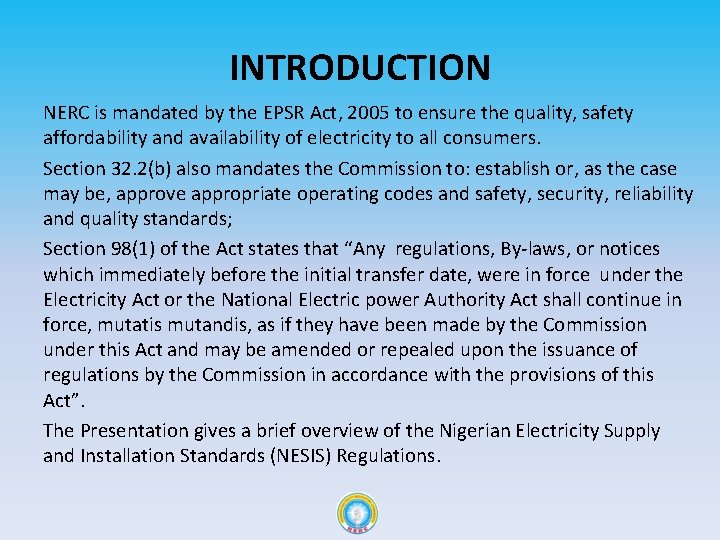 INTRODUCTION NERC is mandated by the EPSR Act, 2005 to ensure the quality, safety