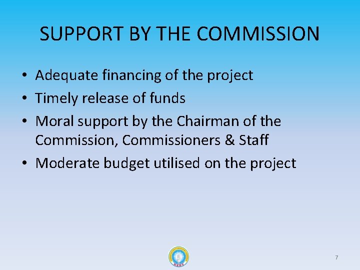 SUPPORT BY THE COMMISSION • Adequate financing of the project • Timely release of