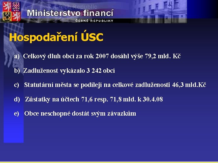 Hospodaření ÚSC a) Celkový dluh obcí za rok 2007 dosáhl výše 79, 2 mld.